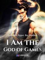 I Am The God Of Games